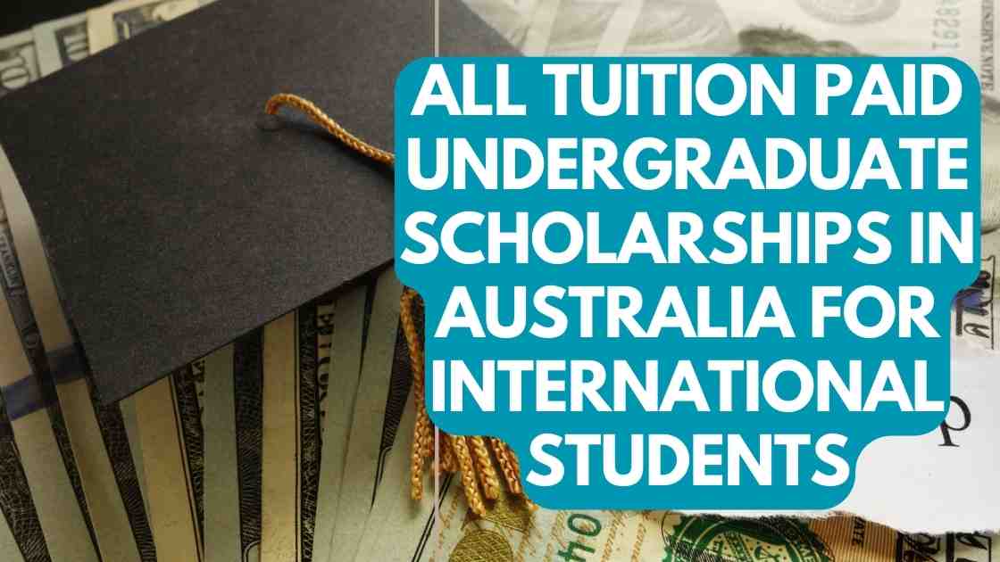 All Tuition Paid Undergraduate Scholarships in Australia for International Students