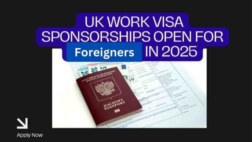 Apply Now: UK Work Visa Sponsorships Open for Foreigners in 2025