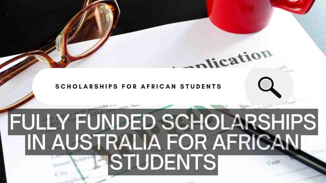 Fully funded scholarships in Australia for African students