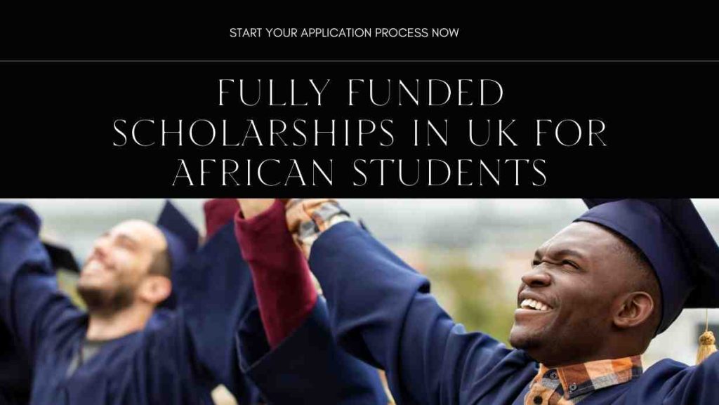 Fully funded scholarships in UK for African students